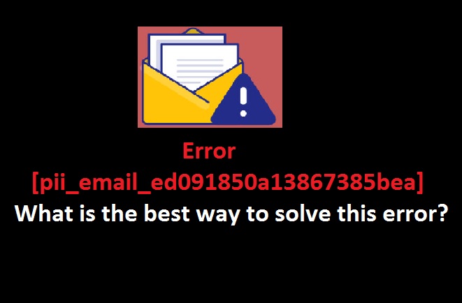 Error [pii_email_ed091850a13867385bea] What is the best way to solve this?